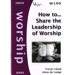 Grove Worship - W199 How To... Share The Leadership Of Worship By Trevor Lloyd And Anna De Lange